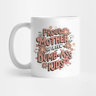 Womens Proud Mother Of A Few Dumbass Kids Mug